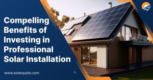 Read more about the article Why Is Professional Solar Installation is Worth?